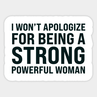 I won't to apologize for being a strong powerful woman Sticker